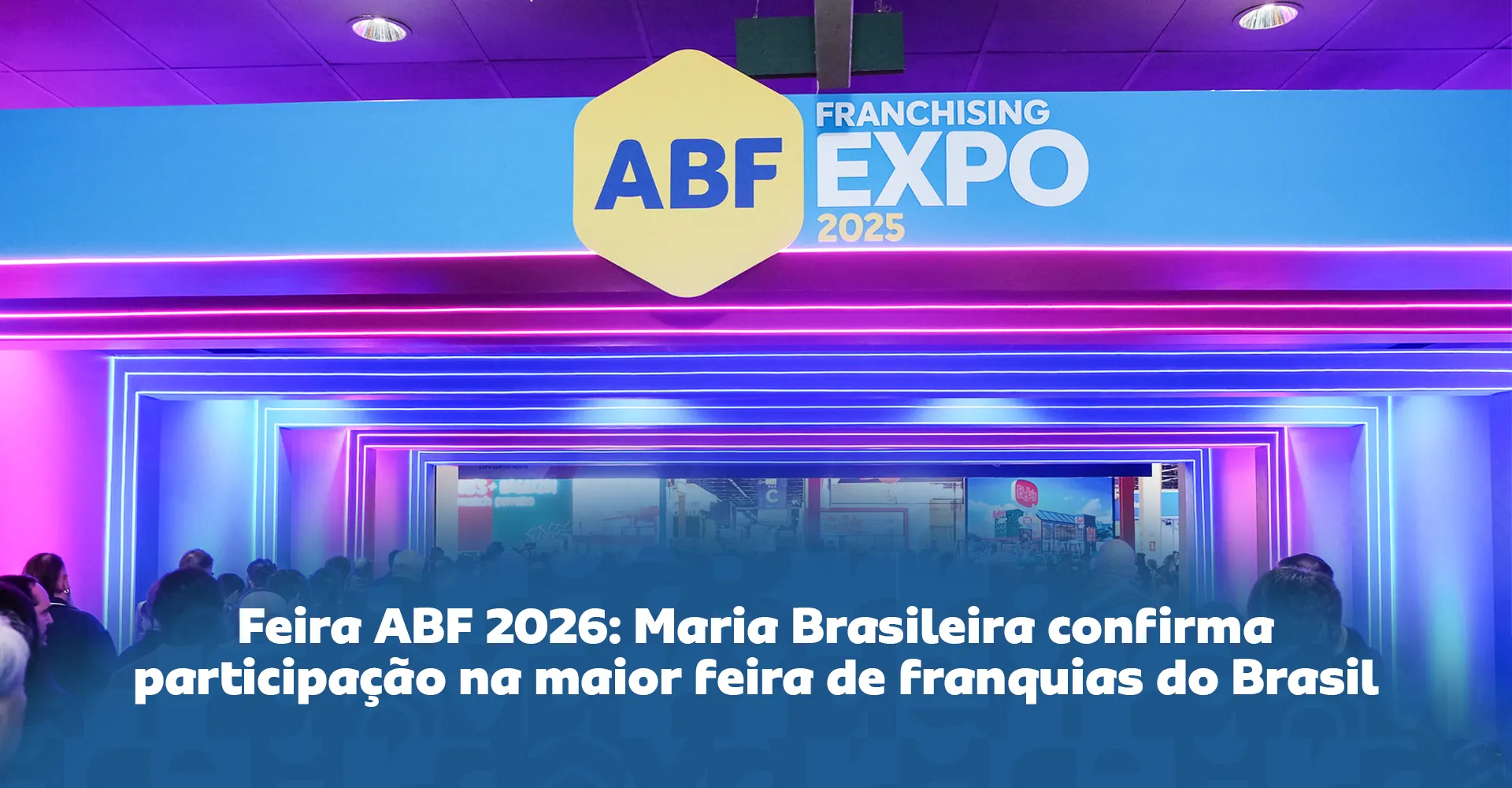 Imagem ilustrativa para o artigo Feira ABF 2026: Maria Brasileira confirma participação na maior feira de franquias do Brasil
